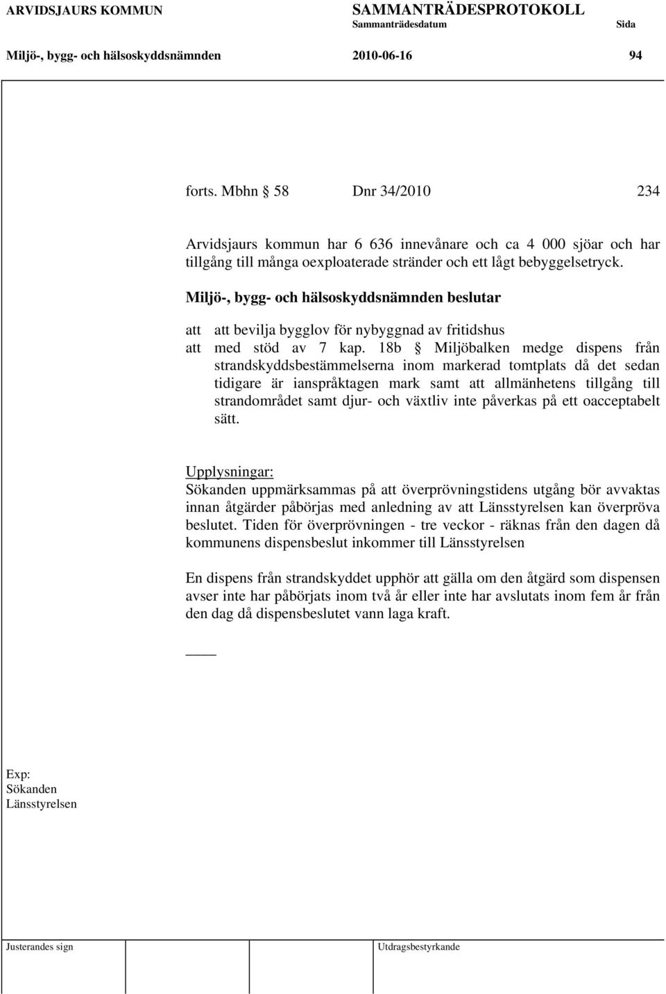 att att bevilja bygglov för nybyggnad av fritidshus att med stöd av 7 kap.