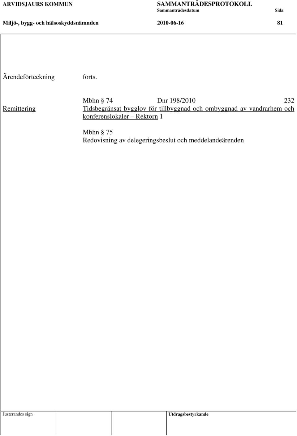 Remittering Mbhn 74 Dnr 198/2010 232 Tidsbegränsat bygglov för