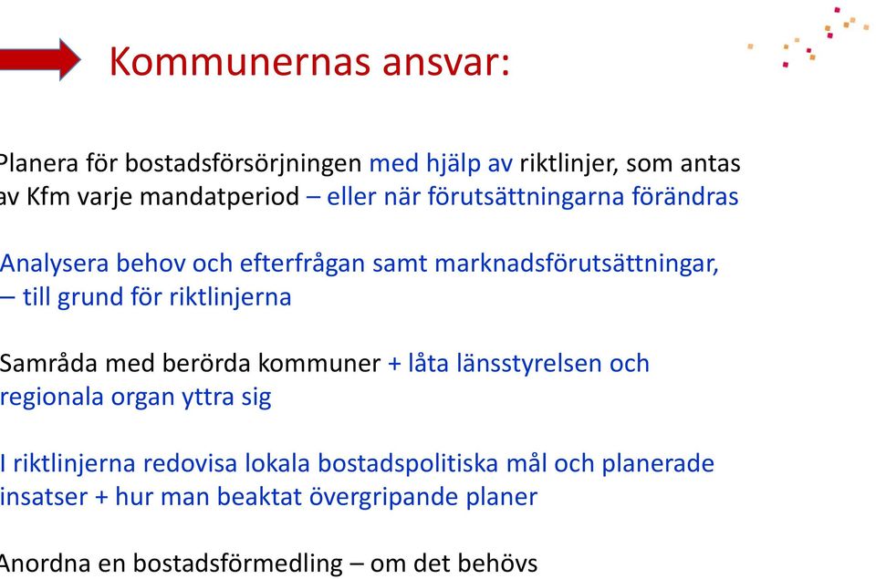 riktlinjerna amråda med berörda kommuner +låta länsstyrelsen och egionala organ yttra sig riktlinjerna redovisa