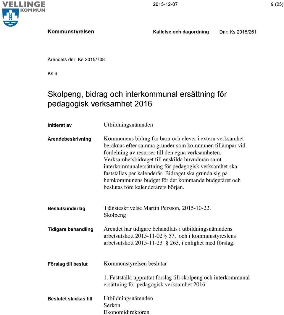 Verksamhetsbidraget till enskilda huvudmän samt interkommunalersättning för pedagogisk verksamhet ska fastställas per kalenderår.