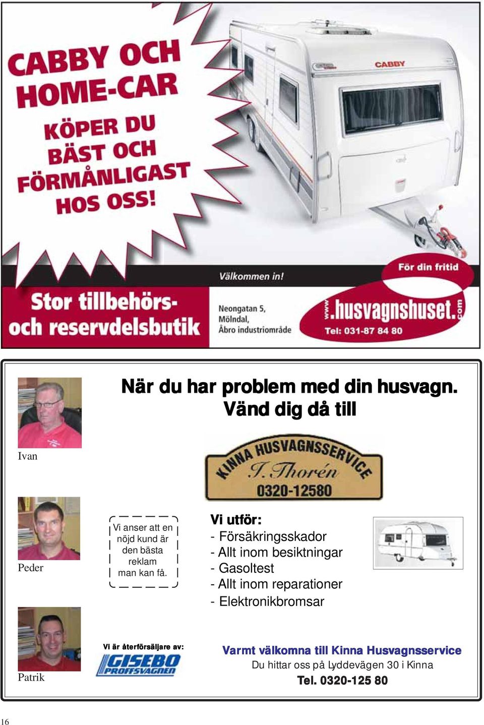 Vi i utför ör: - Försäkringsskador - Allt inom besiktningar - Gasoltest - Allt inom reparationer -