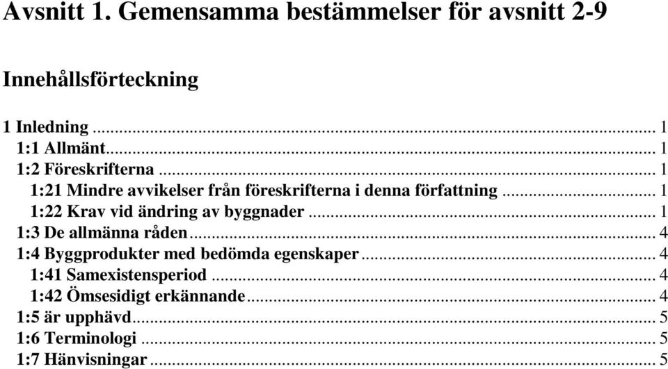 .. 1 1:22 Krav vid ändring av byggnader... 1 1:3 De allmänna råden.