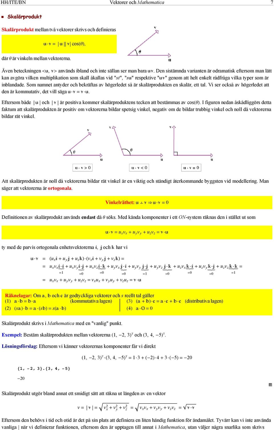 Den sistämnda varianten är odramatisk eftersom man lätt kan avgöra vilken multiplikation som skall åkallas vid "st", "s" respektive "" genom att helt enkelt rådfråga vilka typer som är inblandade.