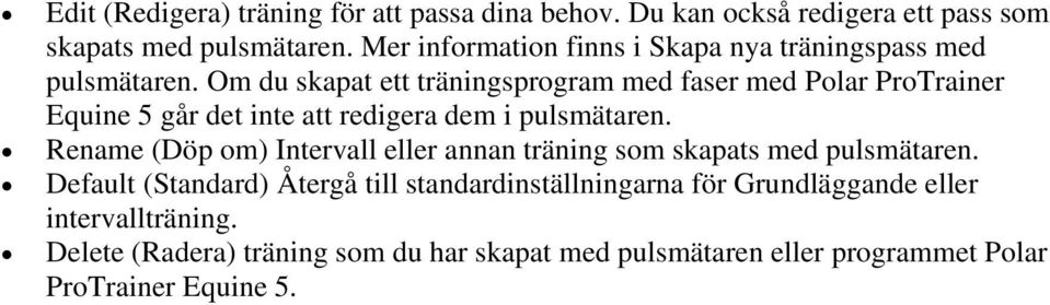 Om du skapat ett träningsprogram med faser med Polar ProTrainer Equine 5 går det inte att redigera dem i pulsmätaren.