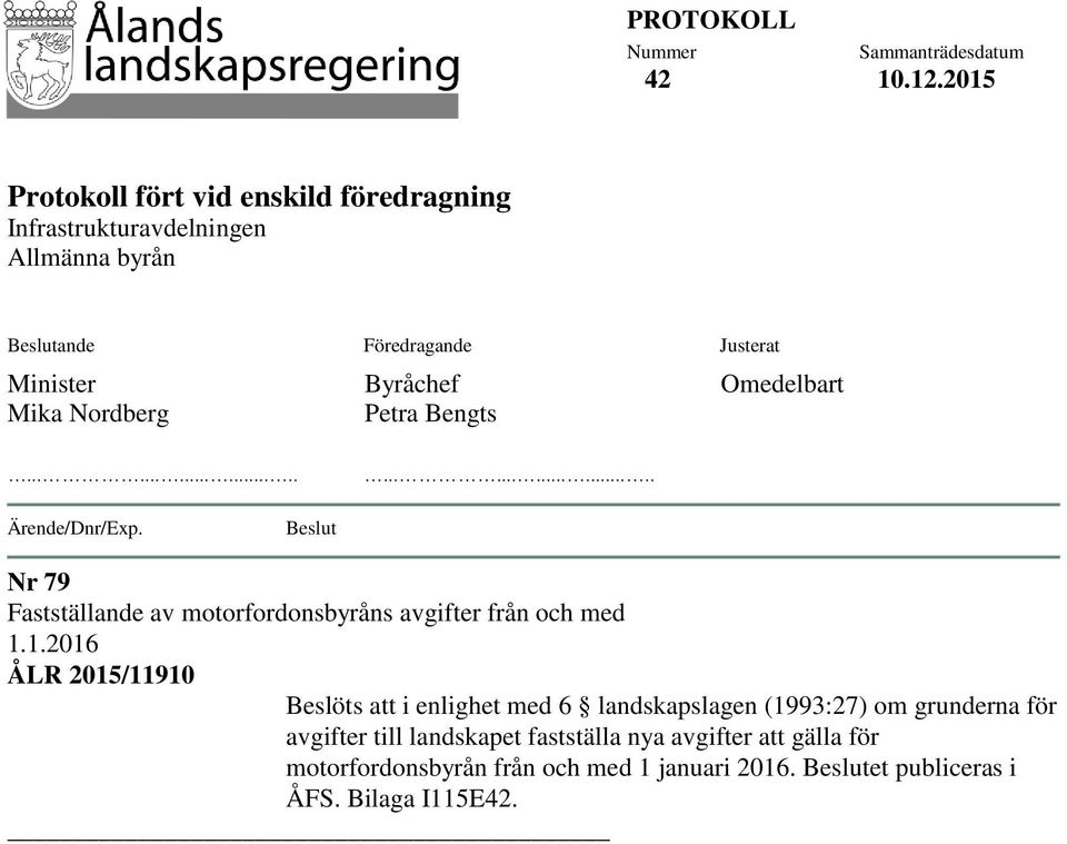 Minister Mika Nordberg Byråchef Petra Bengts Omedelbart............................ Ärende/Dnr/Exp.