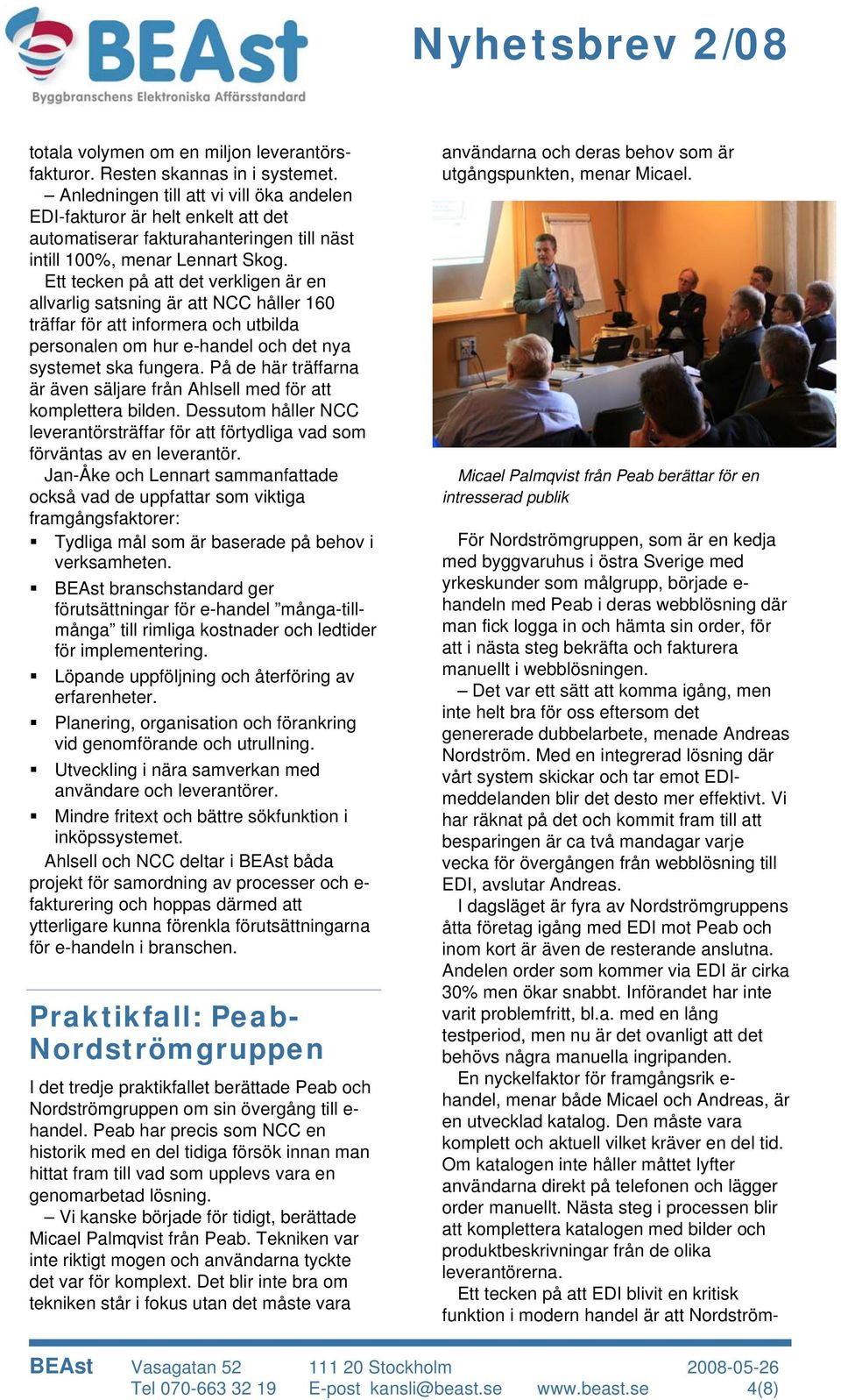 Ett tecken på att det verkligen är en allvarlig satsning är att NCC håller 160 träffar för att informera och utbilda personalen om hur e-handel och det nya systemet ska fungera.