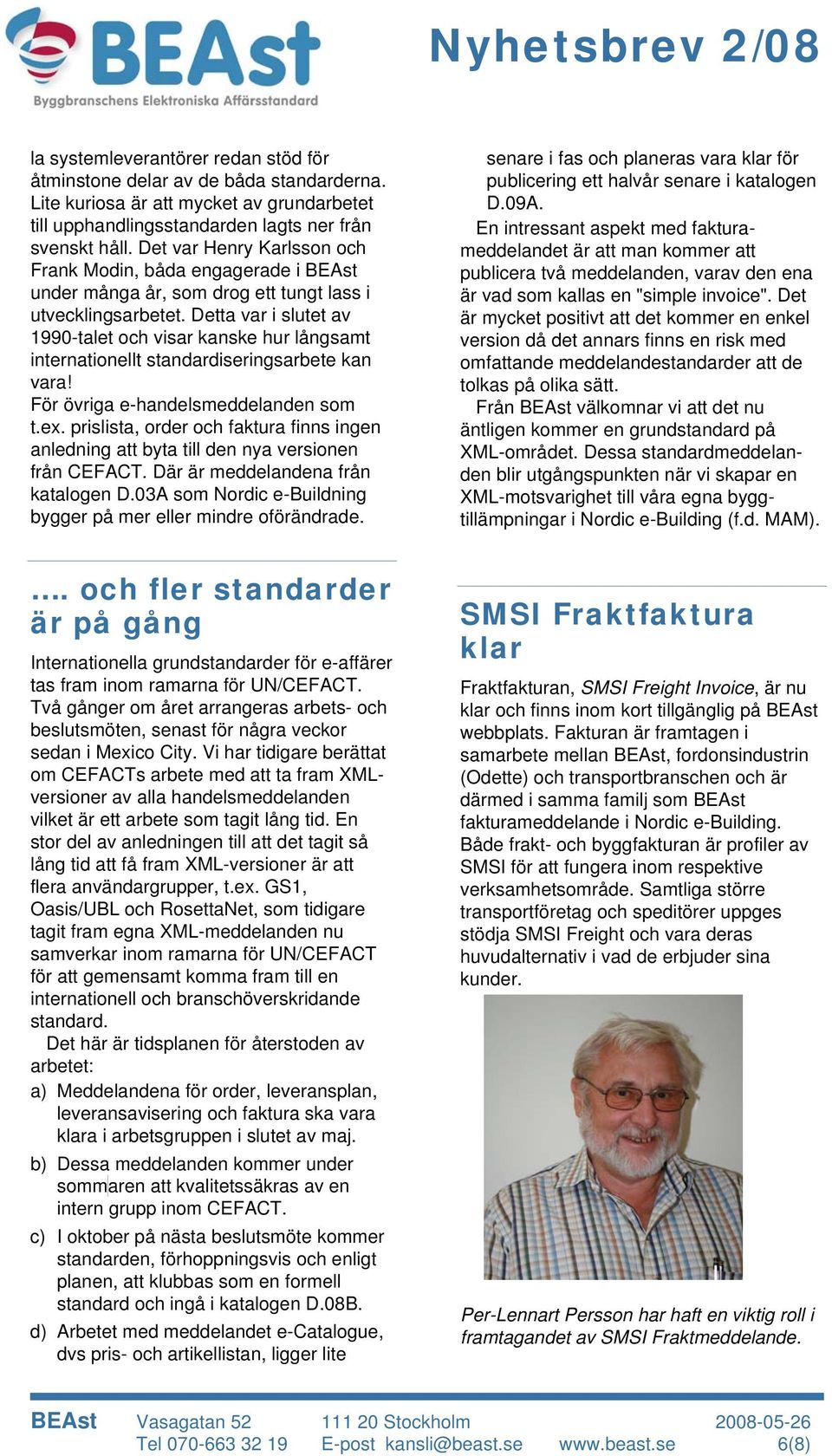 Detta var i slutet av 1990-talet och visar kanske hur långsamt internationellt standardiseringsarbete kan vara! För övriga e-handelsmeddelanden som t.ex.