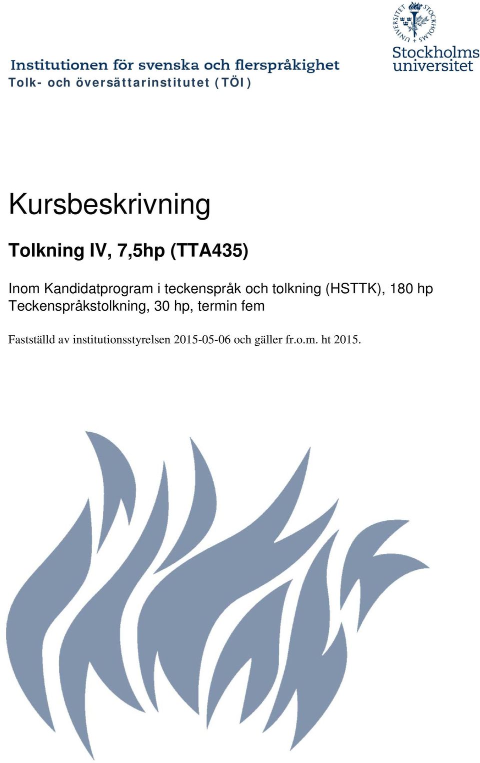 tolkning (HSTTK), 180 hp Teckenspråkstolkning, 30 hp, termin fem