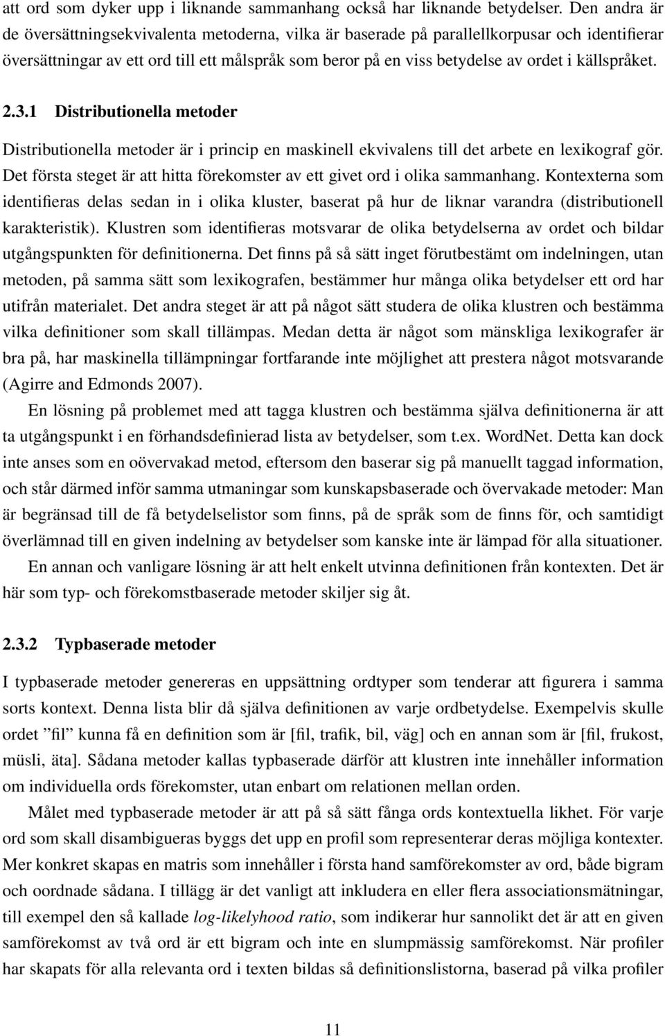källspråket. 2.3.1 Distributionella metoder Distributionella metoder är i princip en maskinell ekvivalens till det arbete en lexikograf gör.