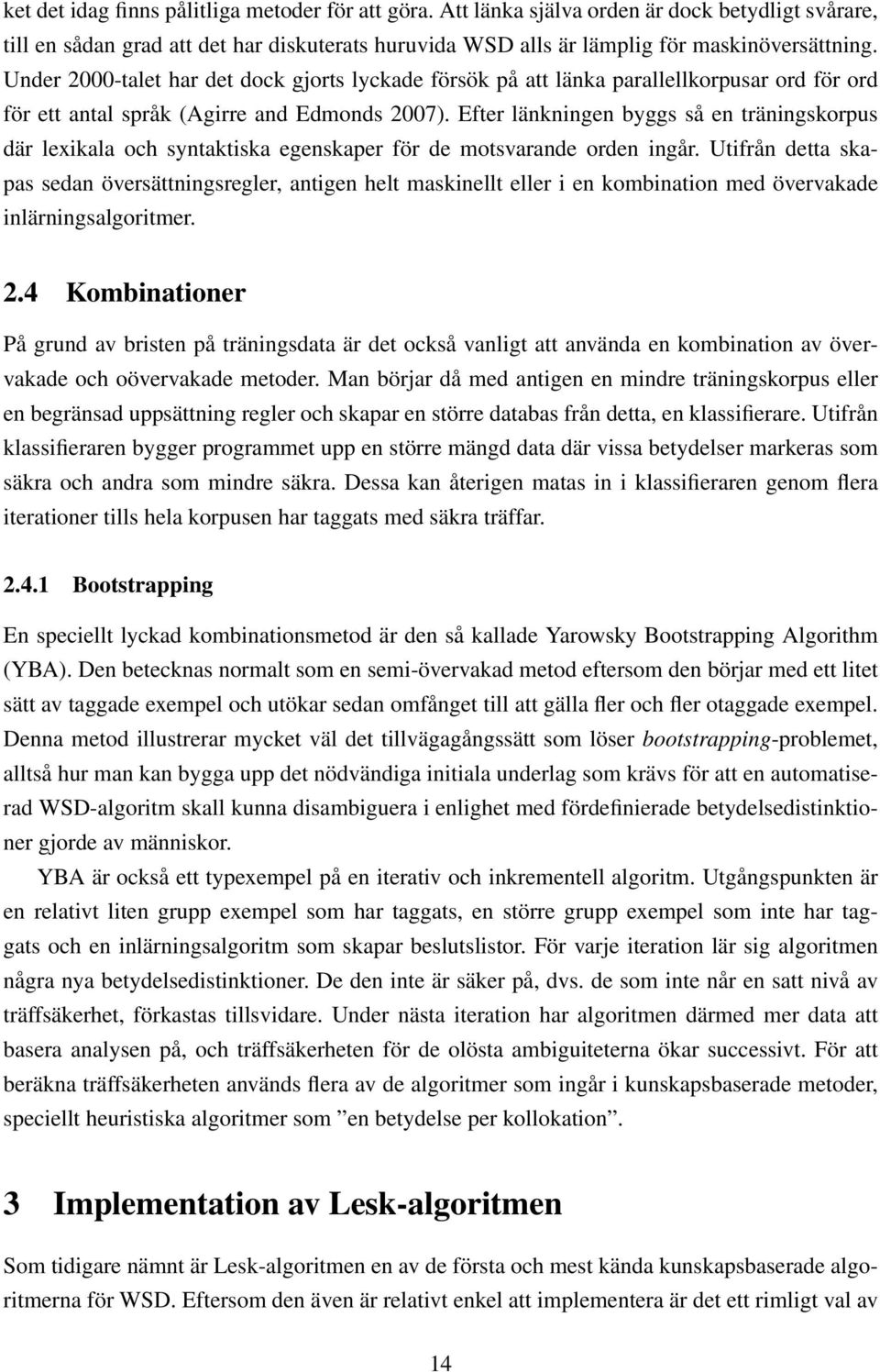 Efter länkningen byggs så en träningskorpus där lexikala och syntaktiska egenskaper för de motsvarande orden ingår.