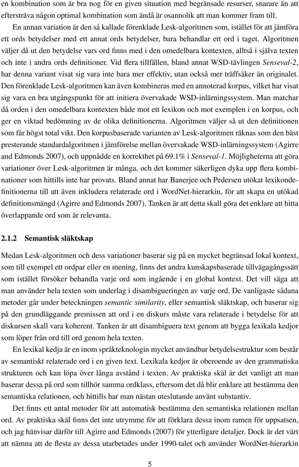 Algoritmen väljer då ut den betydelse vars ord finns med i den omedelbara kontexten, alltså i själva texten och inte i andra ords definitioner.