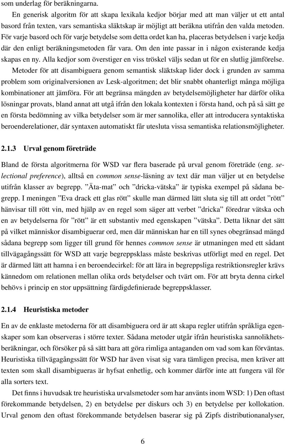 För varje basord och för varje betydelse som detta ordet kan ha, placeras betydelsen i varje kedja där den enligt beräkningsmetoden får vara.
