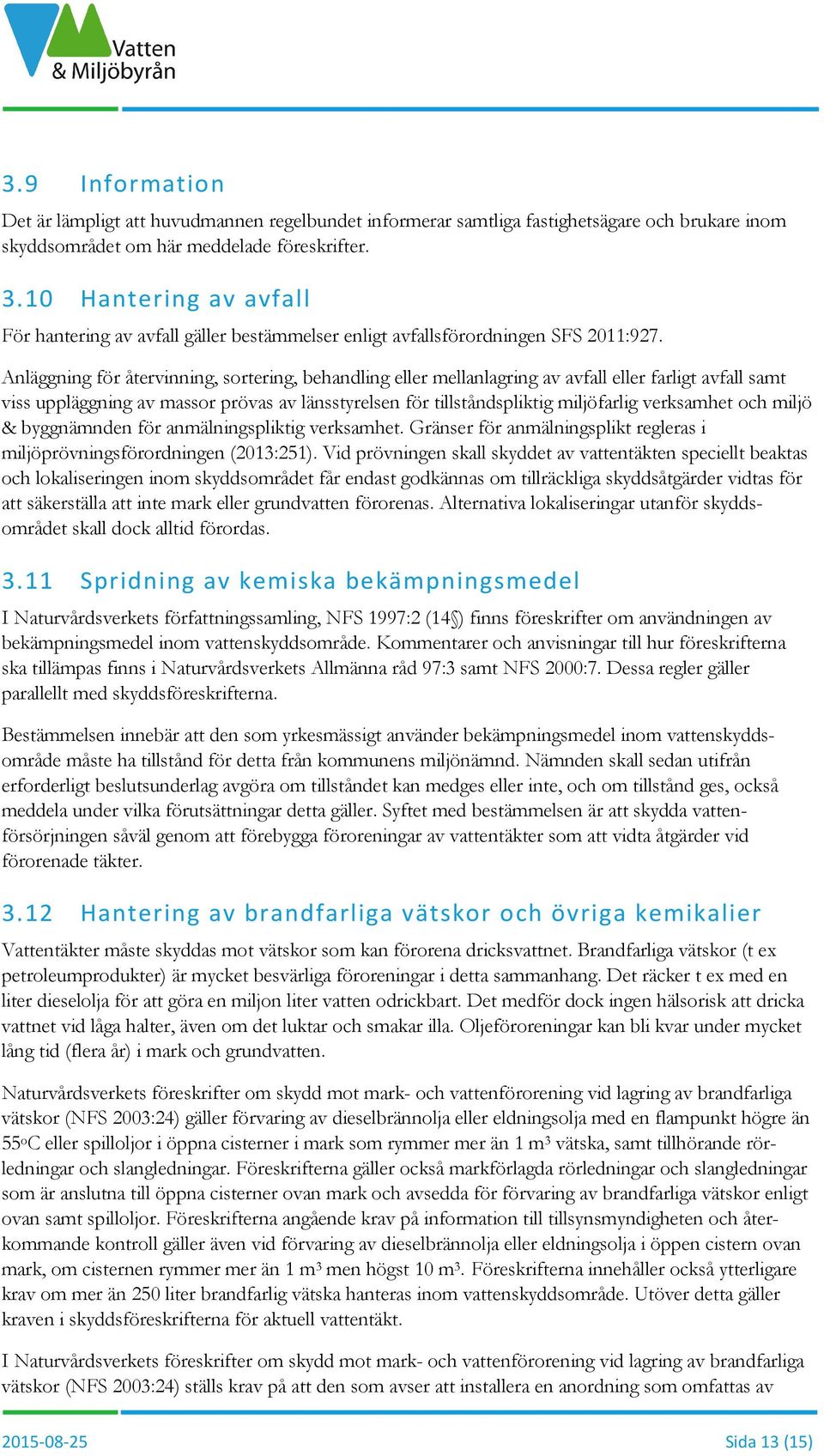 Anläggning för återvinning, sortering, behandling eller mellanlagring av avfall eller farligt avfall samt viss uppläggning av massor prövas av länsstyrelsen för tillståndspliktig miljöfarlig