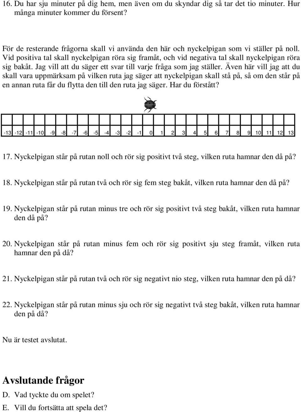 Jag vill att du säger ett svar till varje fråga som jag ställer.