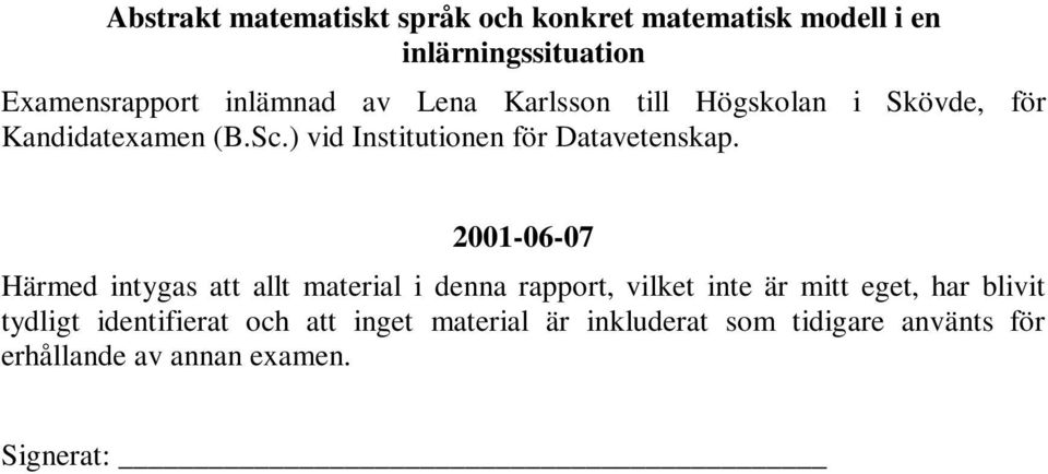 2001-06-07 Härmed intygas att allt material i denna rapport, vilket inte är mitt eget, har blivit tydligt