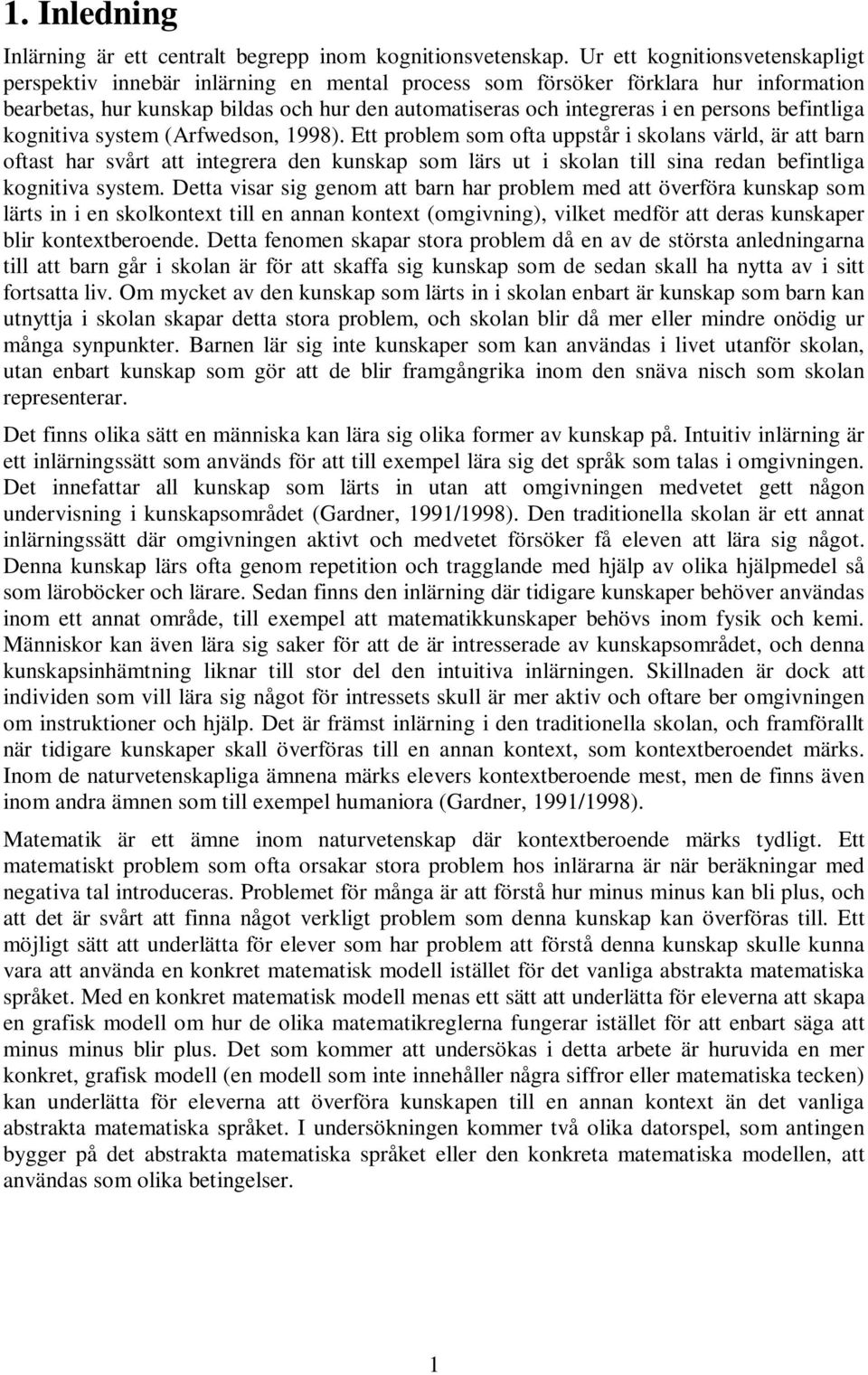 befintliga kognitiva system (Arfwedson, 1998).