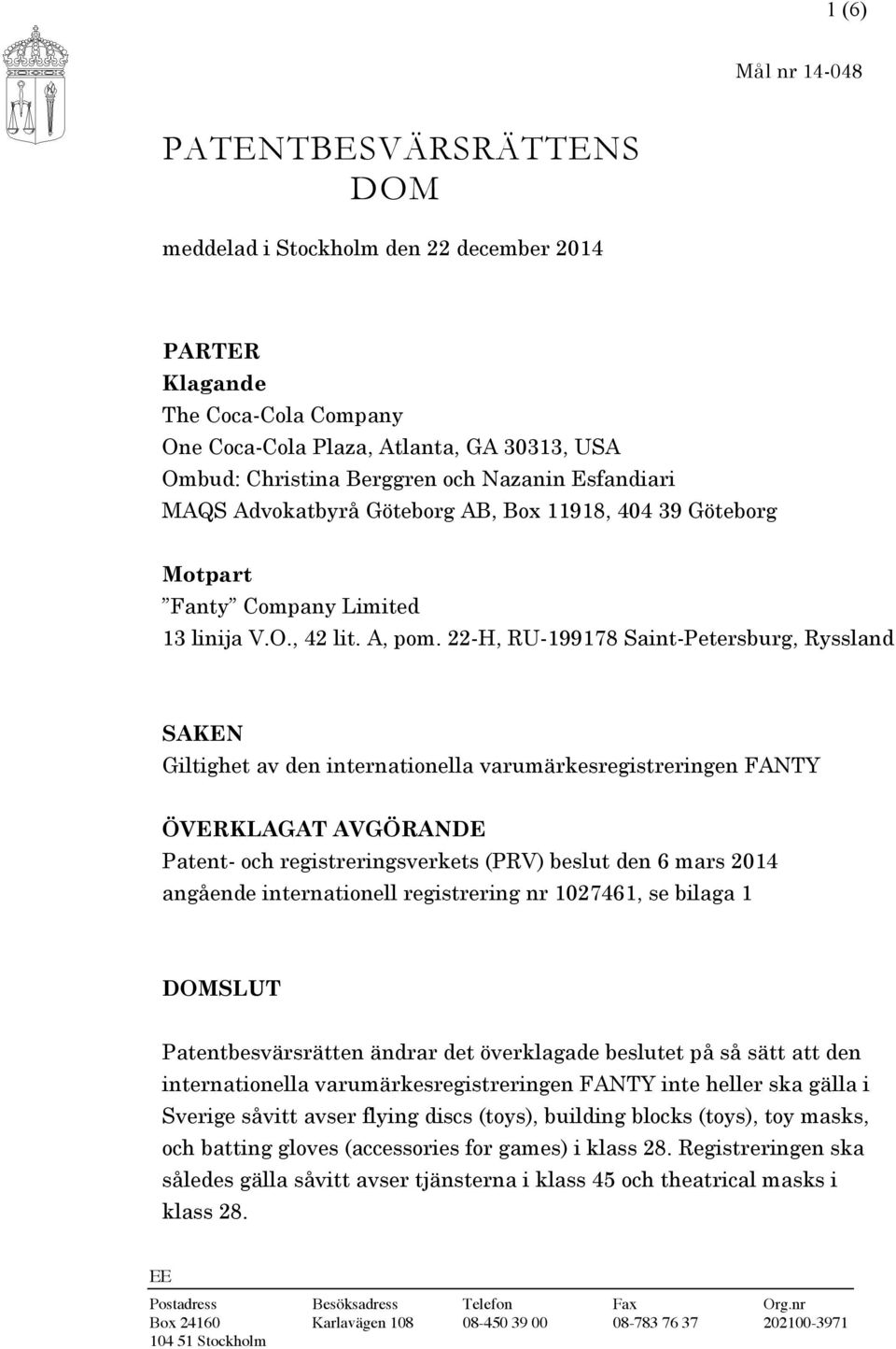 22-H, RU-199178 Saint-Petersburg, Ryssland SAKEN Giltighet av den internationella varumärkesregistreringen FANTY ÖVERKLAGAT AVGÖRANDE Patent- och registreringsverkets (PRV) beslut den 6 mars 2014