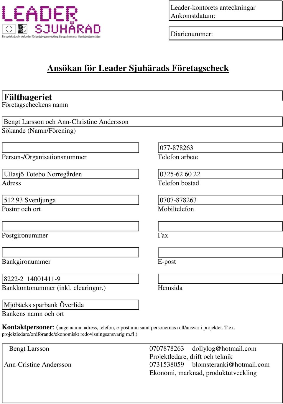 Postgironummer Fax Bankgironummer 8222-2 14001411-9 Bankkontonummer (inkl. clearingnr.