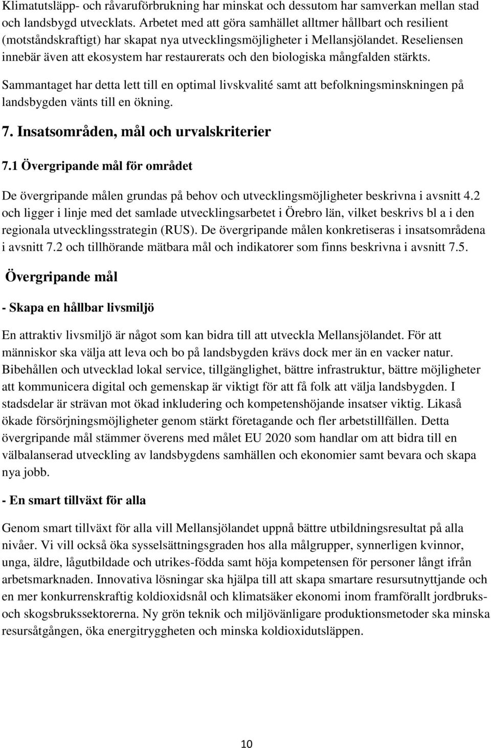 Reseliensen innebär även att ekosystem har restaurerats och den biologiska mångfalden stärkts.