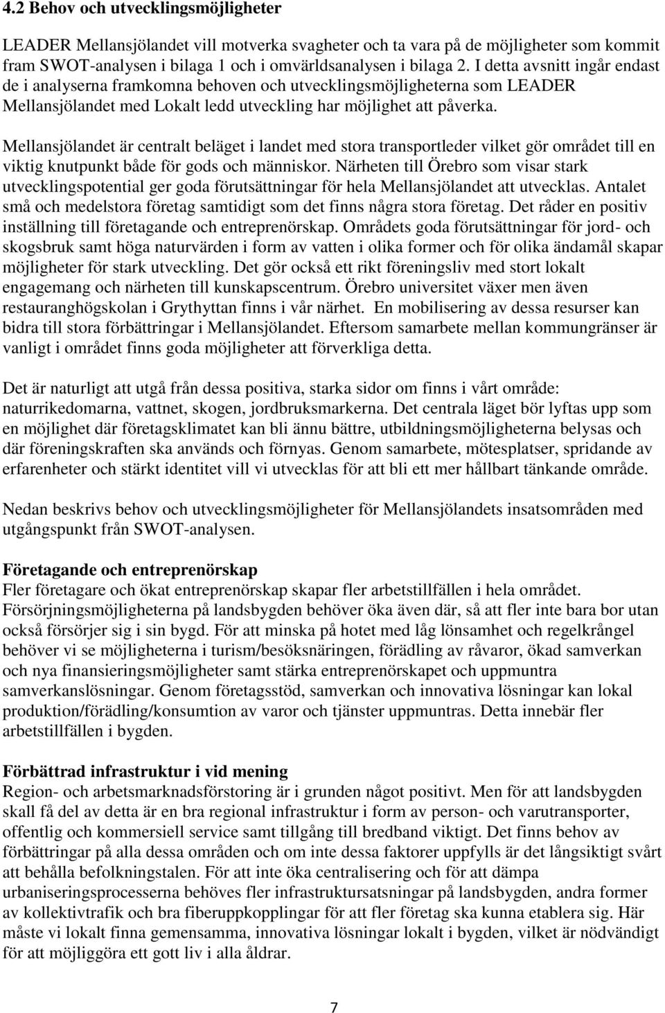 Mellansjölandet är centralt beläget i landet med stora transportleder vilket gör området till en viktig knutpunkt både för gods och människor.