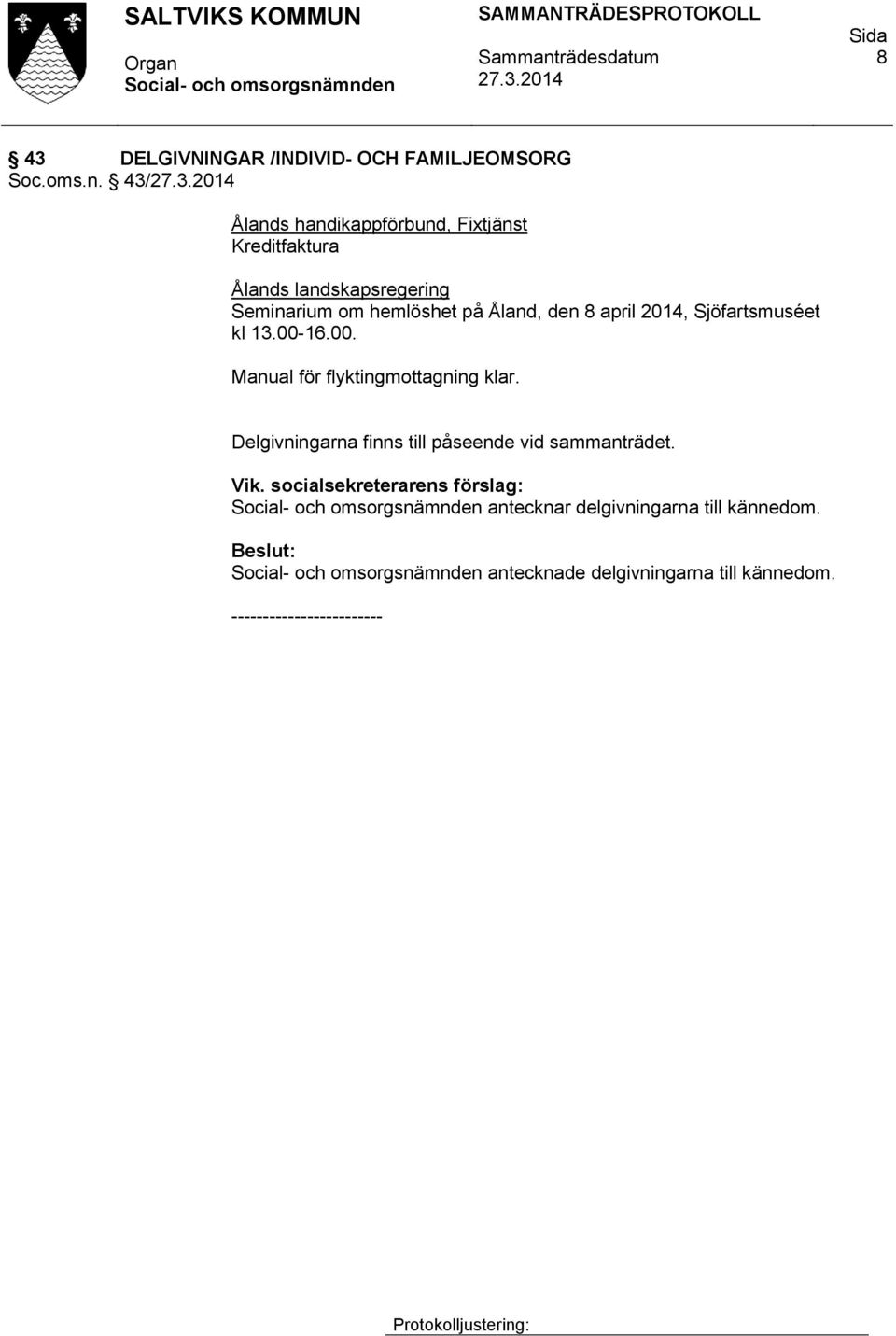 den 8 april 2014, Sjöfartsmuséet kl 13.00-16.00. Manual för flyktingmottagning klar.