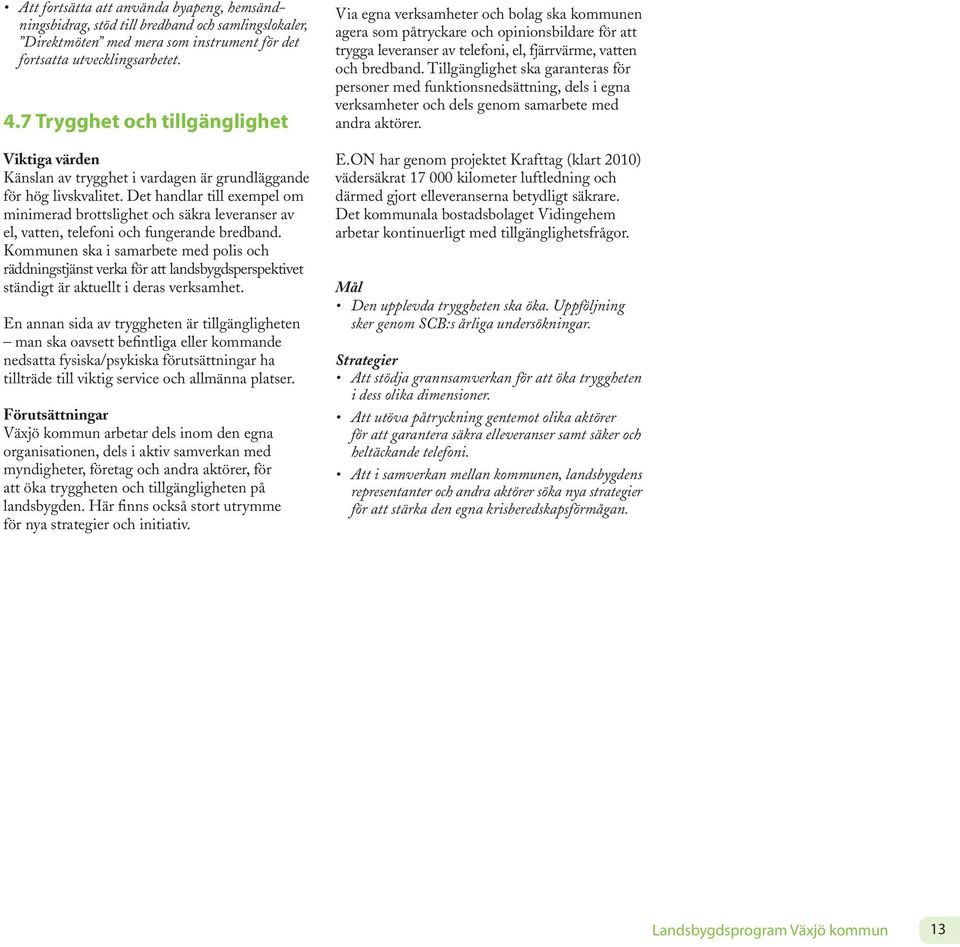 Det handlar till exempel om minimerad brottslighet och säkra leveranser av el, vatten, telefoni och fungerande bredband.
