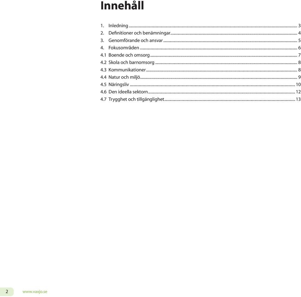 2 Skola och barnomsorg... 8 4.3 Kommunikationer... 8 4.4 Natur och miljö... 9 4.