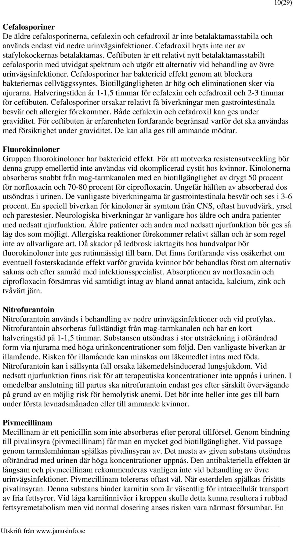 Ceftibuten är ett relativt nytt betalaktamasstabilt cefalosporin med utvidgat spektrum och utgör ett alternativ vid behandling av övre urinvägsinfektioner.