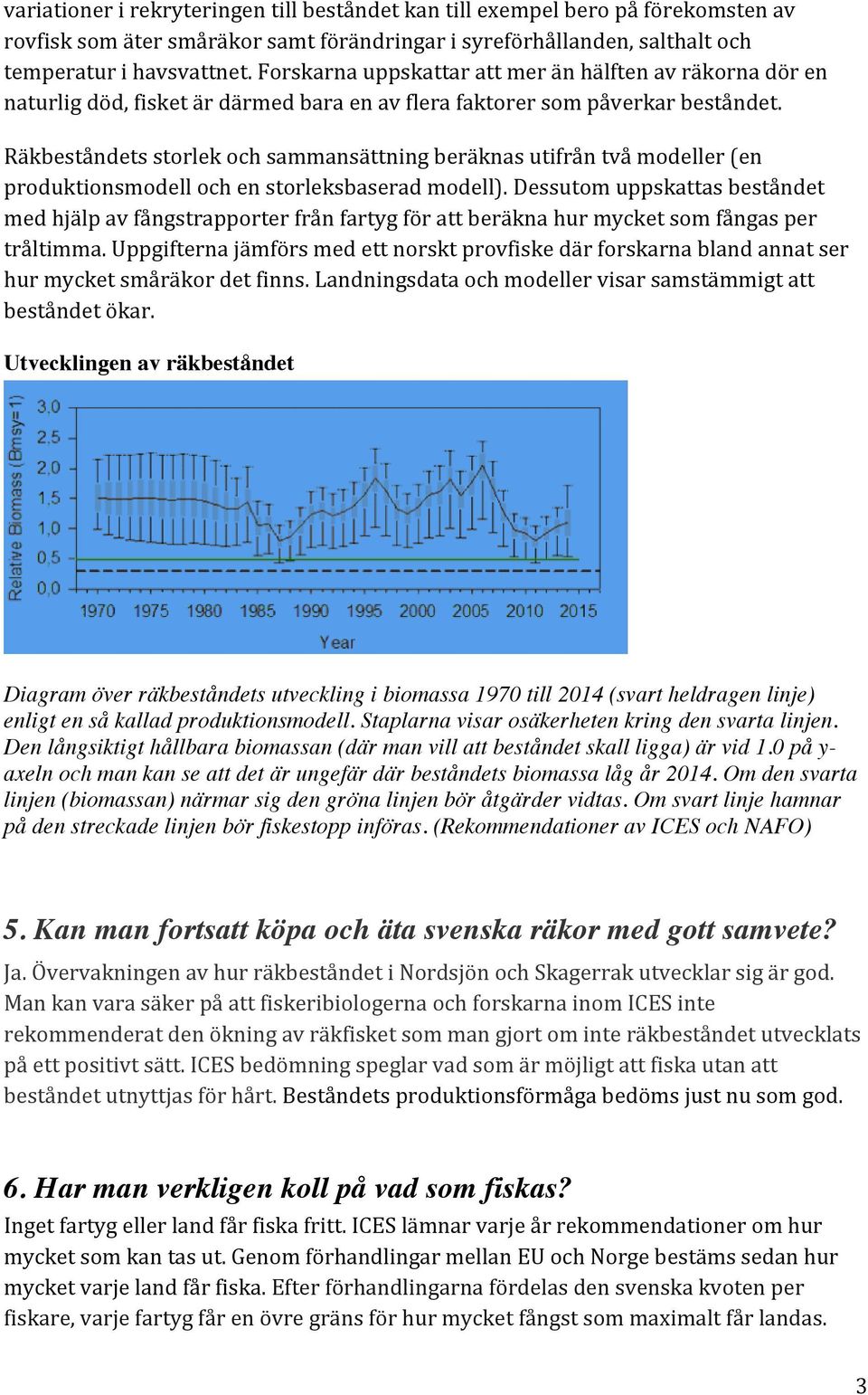 Räkbeståndets storlek och sammansättning beräknas utifrån två modeller (en produktionsmodell och en storleksbaserad modell).