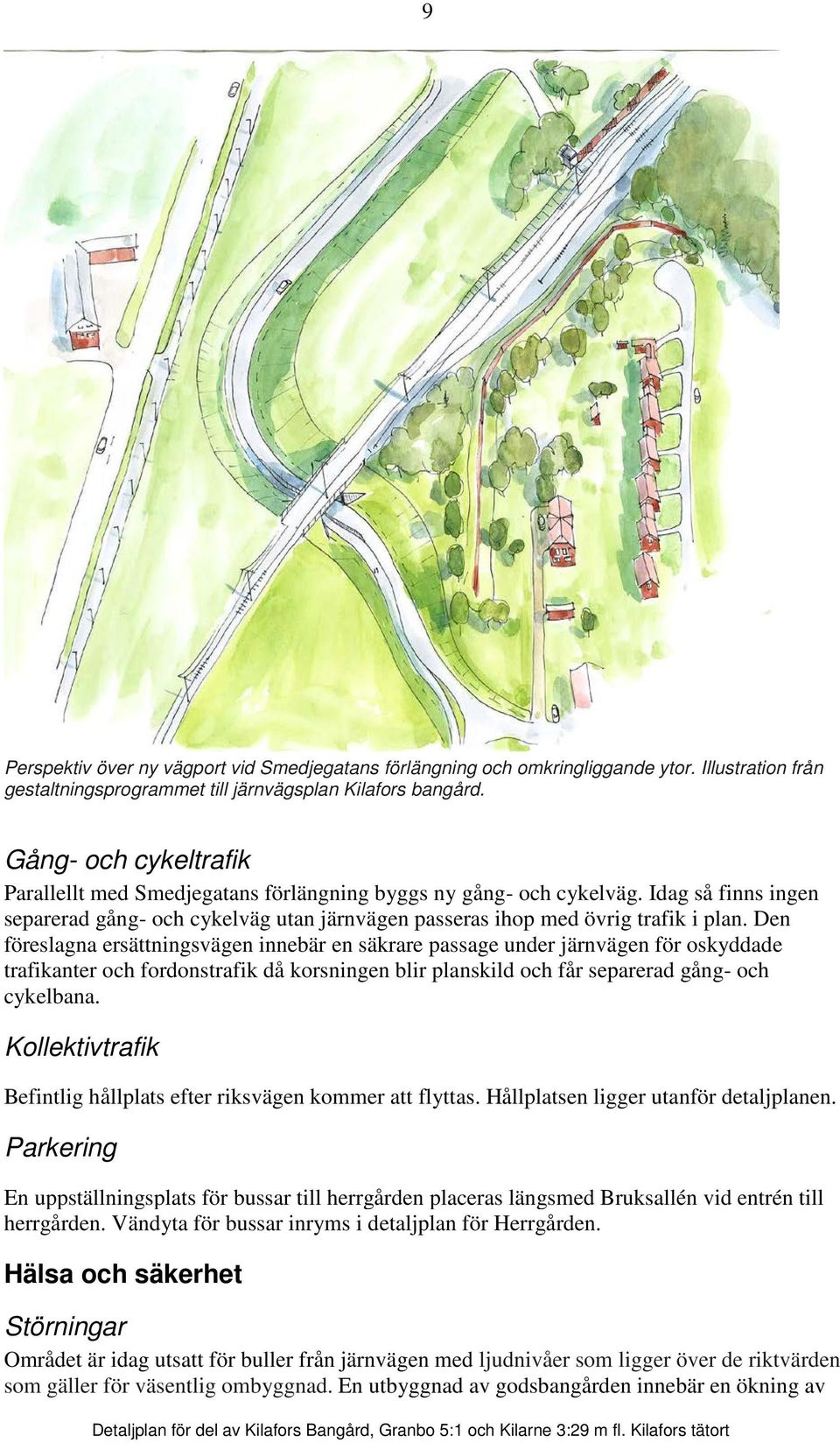 Den föreslagna ersättningsvägen innebär en säkrare passage under järnvägen för oskyddade trafikanter och fordonstrafik då korsningen blir planskild och får separerad gång- och cykelbana.