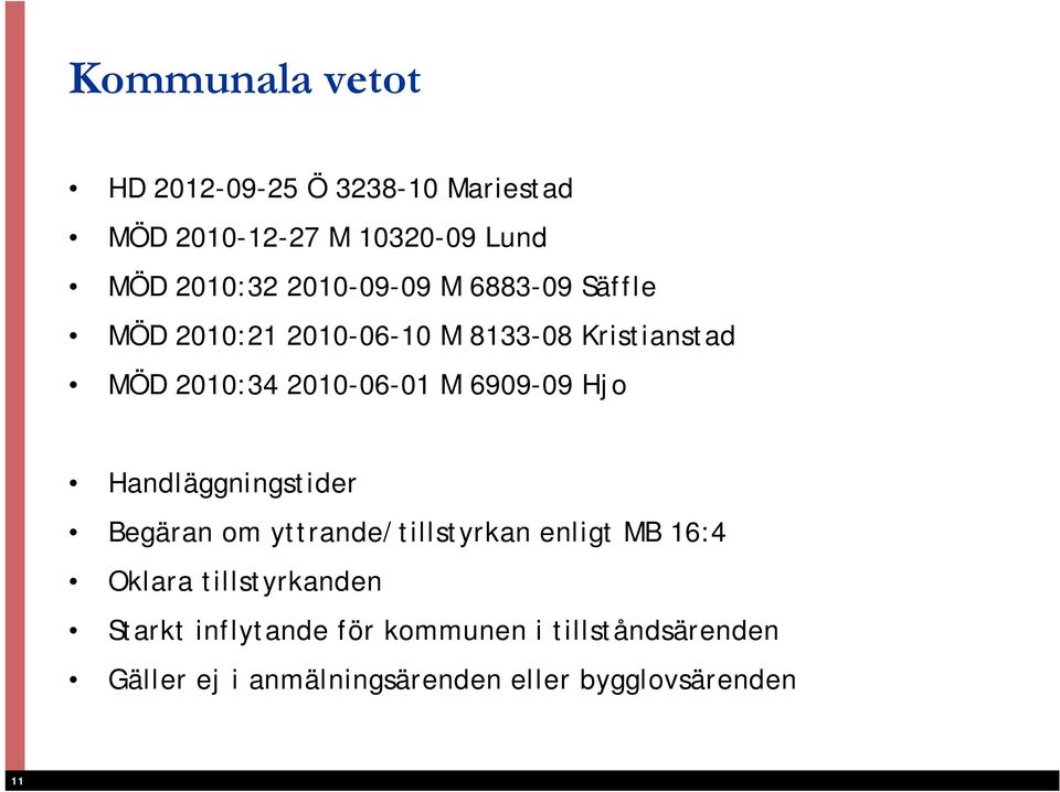 6909-09 Hjo Handläggningstider Begäran om yttrande/tillstyrkan enligt MB 16:4 Oklara tillstyrkanden