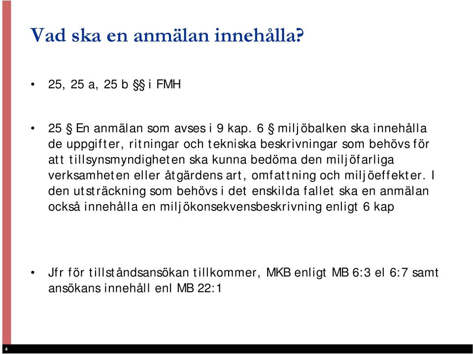 bedöma den miljöfarliga verksamheten eller åtgärdens art, omfattning och miljöeffekter.