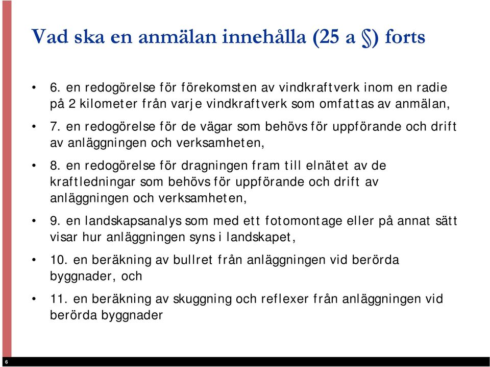 en redogörelse för de vägar som behövs för uppförande och drift av anläggningen och verksamheten, 8.