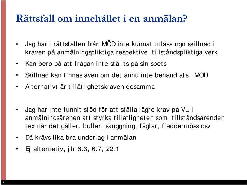 frågan inte ställts på sin spets Skillnad kan finnas även om det ännu inte behandlats i MÖD Alternativt är tillåtlighetskraven desamma Jag har