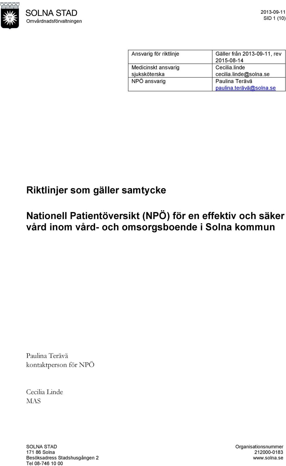 se Riktlinjer som gäller samtycke Nationell Patientöversikt (NPÖ) för en effektiv och säker vård inom vård- och