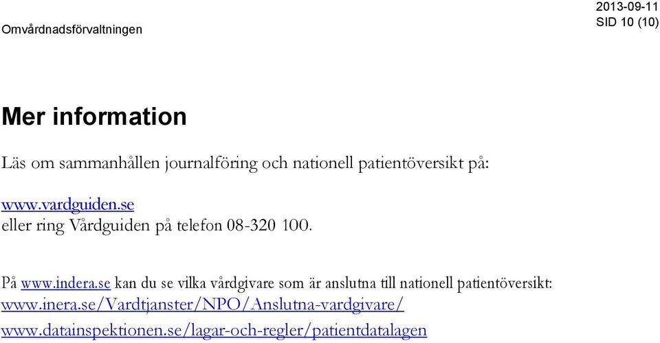 indera.se kan du se vilka vårdgivare som är anslutna till nationell patientöversikt: www.