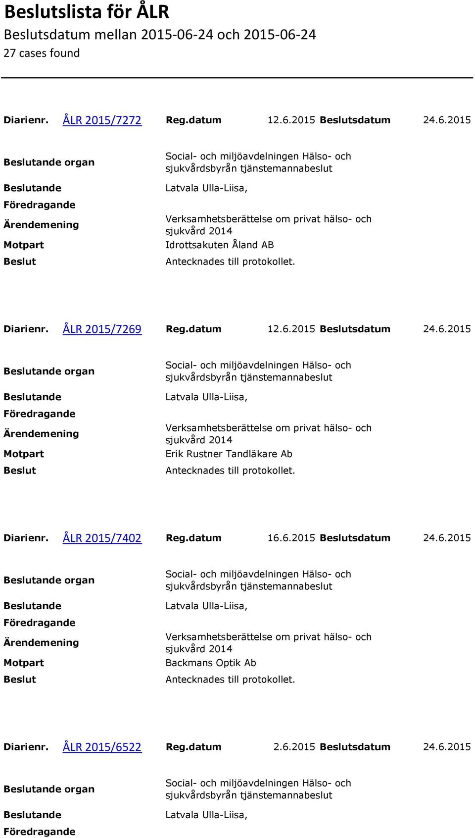 ÅLR 2015/7269 Reg.datum 12.6.2015 sdatum 24.6.2015 Erik Rustner Tandläkare Ab Diarienr.