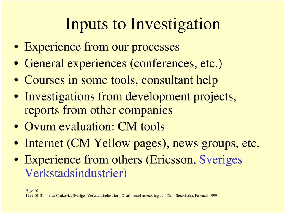 ) Courses in some tools, consultant help Investigations from development projects,