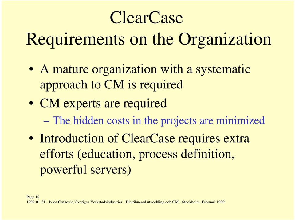 hidden costs in the projects are minimized Introduction of ClearCase