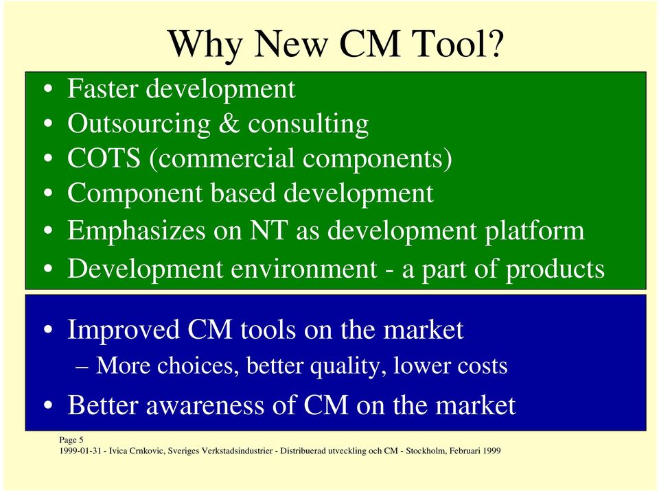 Component based development Emphasizes on NT as development platform Development