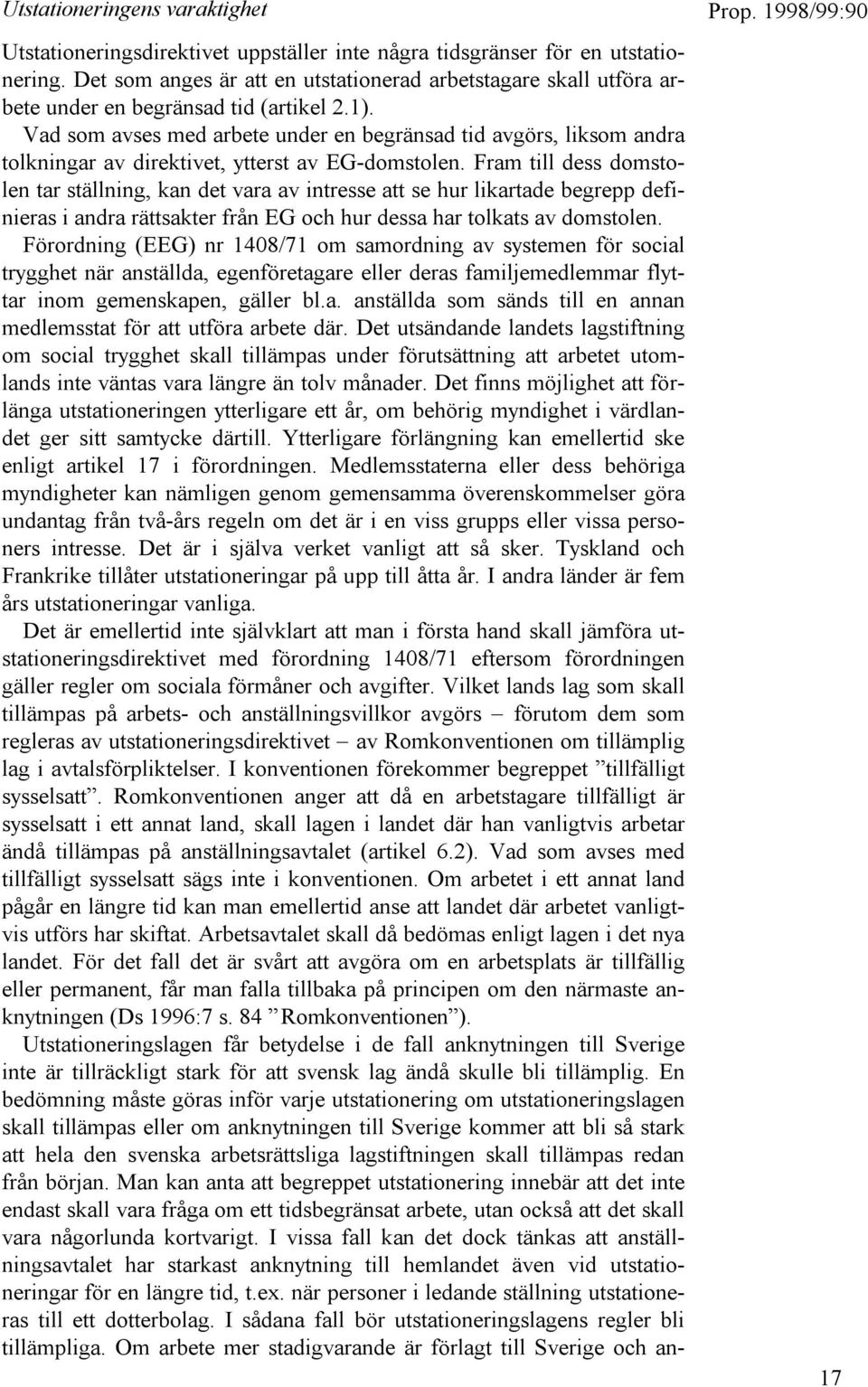 Vad som avses med arbete under en begränsad tid avgörs, liksom andra tolkningar av direktivet, ytterst av EG-domstolen.