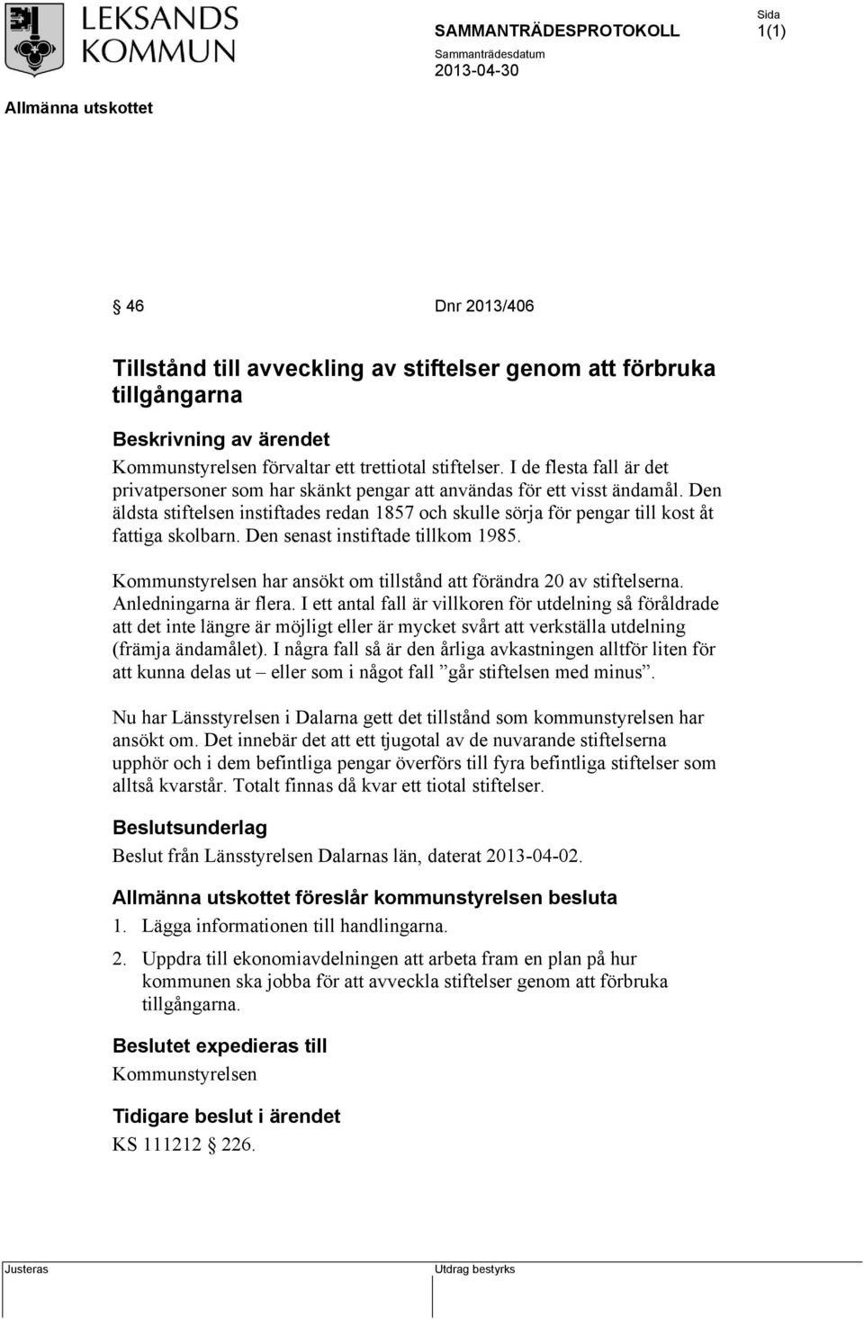 Den senast instiftade tillkom 985. har ansökt om tillstånd att förändra 20 av stiftelserna. Anledningarna är flera.