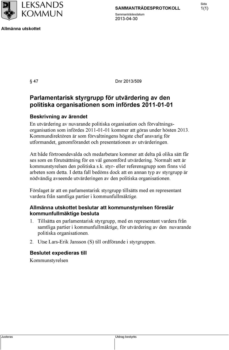 Kommundirektören är som förvaltningens högste chef ansvarig för utformandet, genomförandet och presentationen av utvärderingen.