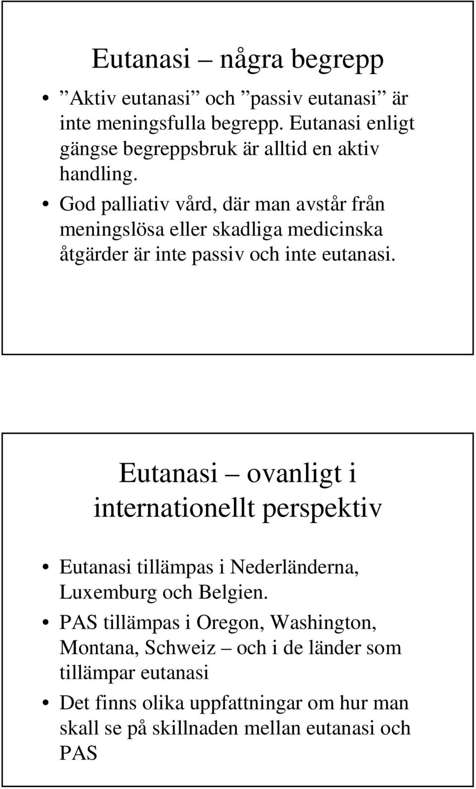 God palliativ vård, där man avstår från meningslösa eller skadliga medicinska åtgärder är inte passiv och inte eutanasi.