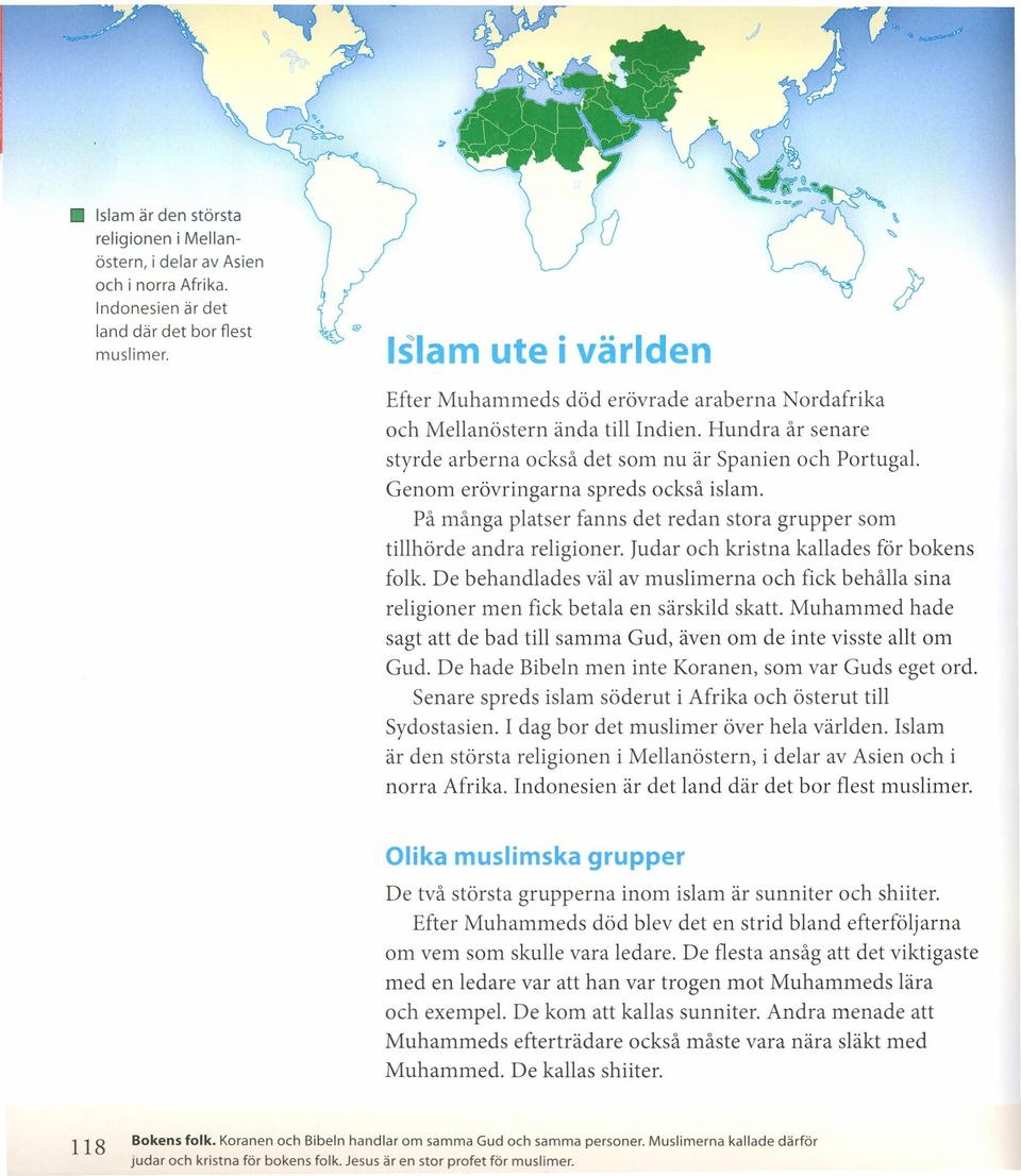 Genom erövringarna spreds också islam. På många platser fanns det redan stora grupper som tillhörde andra religioner. Judar och kristna kallades för bokens folk.