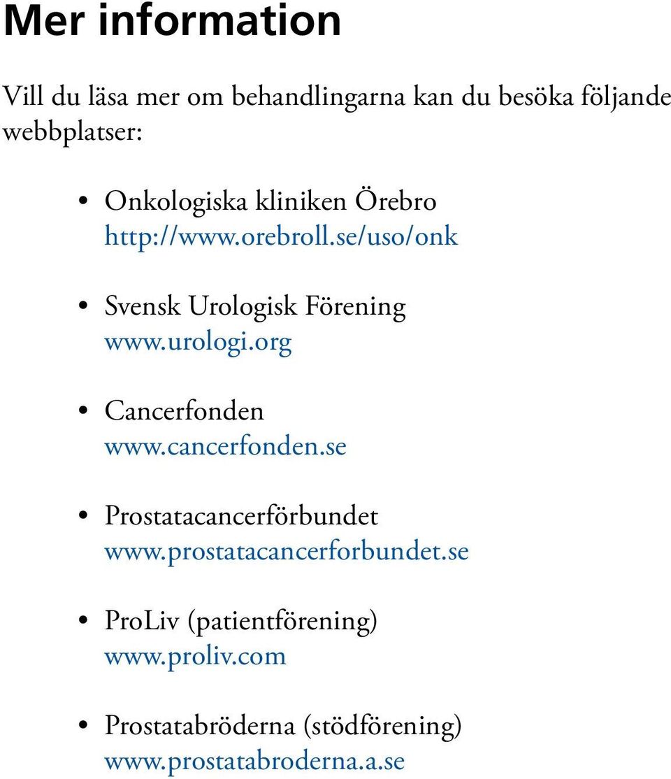 urologi.org Cancerfonden www.cancerfonden.se Prostatacancerförbundet www.