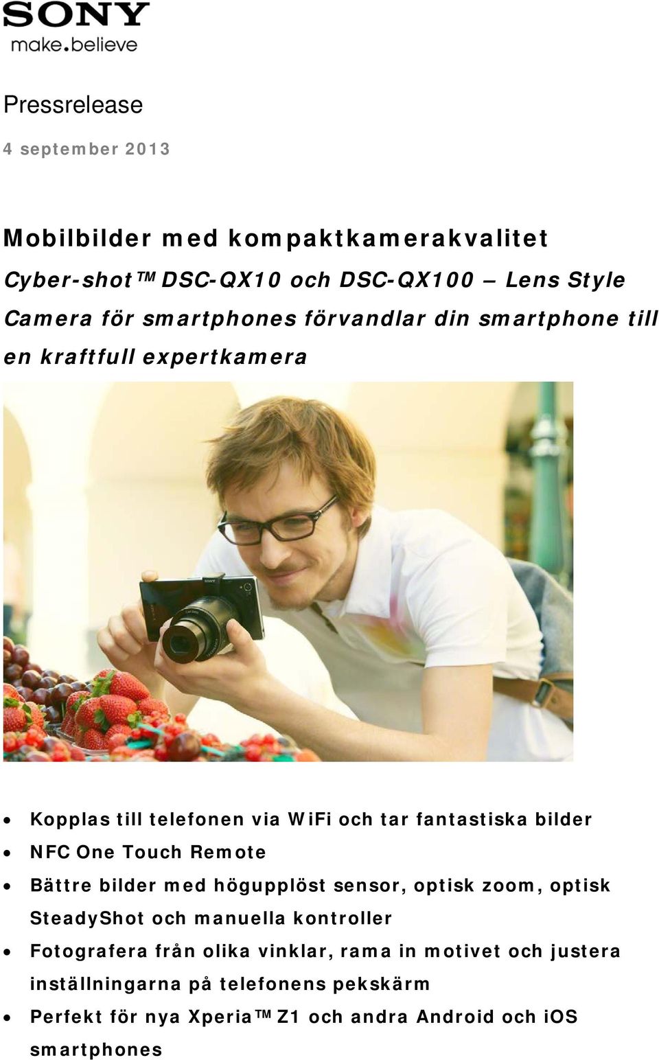 One Touch Remote Bättre bilder med högupplöst sensor, optisk zoom, optisk SteadyShot och manuella kontroller Fotografera från olika