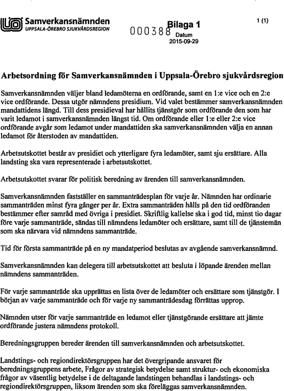 Till dess presidieval har hållits tjänstgör som ordförande den som har varit ledamot i samverkansnämnden längst tid.