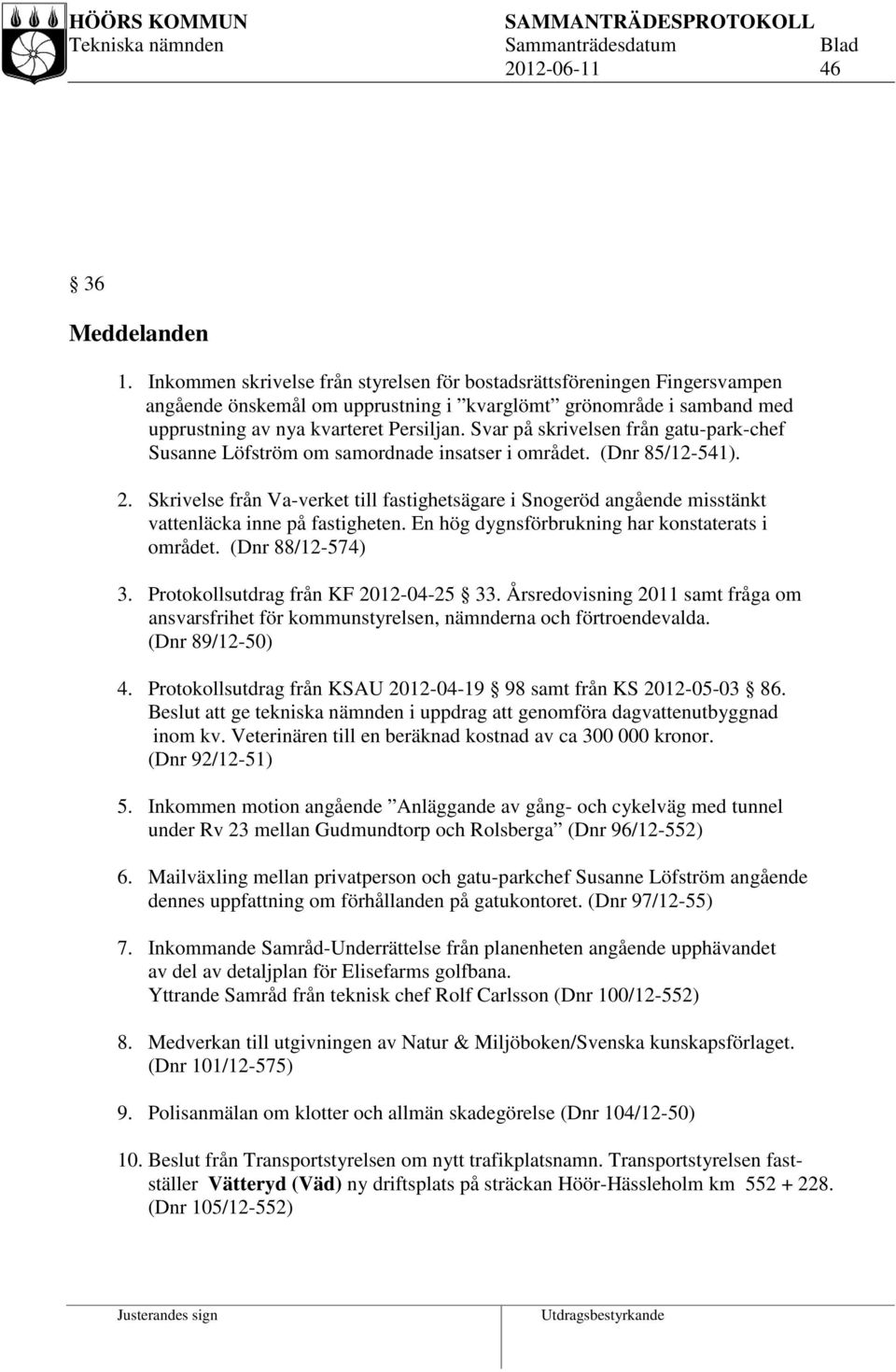 Svar på skrivelsen från gatu-park-chef Susanne Löfström om samordnade insatser i området. (Dnr 85/12-541). 2.