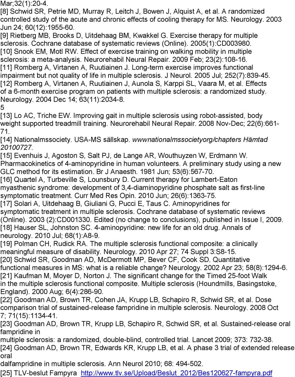 [10] Snook EM, Motl RW. Effect of exercise training on walking mobility in multiple sclerosis: a meta-analysis. Neurorehabil Neural Repair. 2009 Feb; 23(2):108-16.